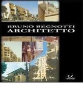 Bruno Begnotti architetto di Bruno Begnotti edito da Universitalia