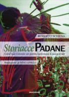 Storiacce padane. Come non costruire un partito, tantomeno il suo giornale di Roberto Schena edito da Magenes