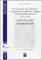 Il «Corriere di Calabria» e l'opinione pubblica reggina nella grande guerra (1914-1918) di Italo Falcomatà edito da Città del Sole Edizioni