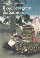 Il codice segreto dei Samurai. Hagakure di Tsunetomo Yamamoto edito da Luni