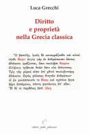 Diritto e proprietà nella Grecia classica paralleli con il nostro temo di Luca Grecchi edito da Petite Plaisance
