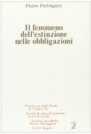 Il fenomeno dell'estinzione nelle obbligazioni di Pietro Perlingieri edito da Edizioni Scientifiche Italiane