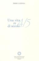 Una vita in 4/5 di secolo di Piero Cazzola edito da Centro Studi Piemontesi