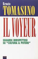 Il voyeur. Sguardi irrispettosi su «Cultura & potere» di Renato Tomasino edito da L'Epos