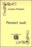Pensieri nudi di Luciano Postogna edito da Montedit
