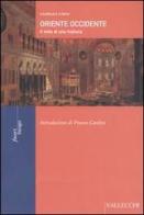 Oriente Occidente. Il mito di una frattura di Georges Corm edito da Vallecchi