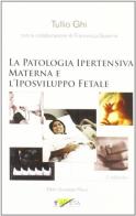 La patologia ipertensiva materna e l'iposviluppo fetale di Tullio Ghi, Giuseppe Pelusi, Francesca Guasina edito da Athena Audiovisuals