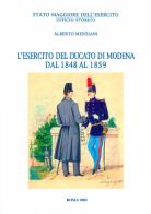 L' esercito del Ducato di Modena dal 1848 al 1859 di Alberto Menziani edito da Stato Maggiore dell'Esercito