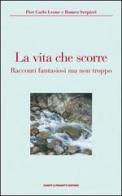 La vita che scorre di Pier Carlo Leone, Romeo Serpieri edito da Eventi & Progetti Editore