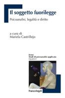 Il soggetto fuorilegge. Psicoanalisi, legalità e diritto edito da Franco Angeli