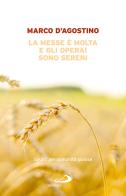 La messe è molta e gli operai sono sereni. Spunti per comunità gioiose di Marco D'Agostino edito da San Paolo Edizioni