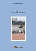 Place Bellecour di Roberto Drozina edito da Youcanprint
