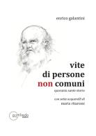 Vite di persone non comuni di Enrico Galantini edito da Gottifredo Edizioni