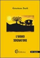 L' uomo sognatore di Graziano Sarli edito da CSA Editrice