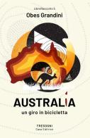 Australia. Un giro in bicicletta di Obes Grandini edito da Tresogni