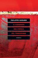 Il consenso nell'epoca del terrorismo di Philippe Godard edito da Elèuthera