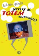 Lettere al totem televisivo di Roberto Quaglia edito da Youcanprint