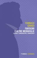 Fantasmi e altre meraviglie. Leopardi, l'immaginazione, l'immaginario di Tommaso Grandi edito da Mimesis
