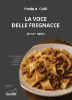 La voce delle fregnacce (e non solo) di Paolo A. Galli edito da Calibano