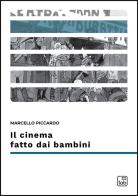 Il cinema fatto dai bambini di Marcello Piccardo edito da Tab edizioni