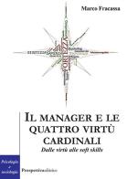Il manager e le virtù cardinali. Dalle virtù alle soft skill di Marco Fracassa edito da Prospettiva Editrice