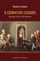 Il giorno del giudizio. Romagna 1796. La Rivoluzione di Paolo Cortesi edito da Il Ponte Vecchio