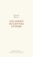 Col sangue sui ciottoli un fiore di Paolo Butti edito da Florence Art Edizioni