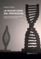 Le inquietudini del professore. Dialogo sulla medicina, fatti e misfatti in un pianeta sempre più fragile di Franco Fraioli edito da Graus Edizioni