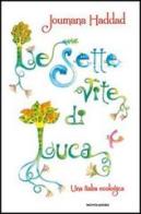 Le sette vite di Luca. Una fiaba ecologica di Joumana Haddad edito da Mondadori