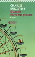 Quando eravamo giovani. Poesie. Testo inglese a fronte di Charles Bukowski edito da Feltrinelli