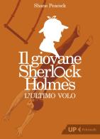 L' ultimo volo. Il giovane Sherlock Holmes di Shane Peacock edito da Feltrinelli