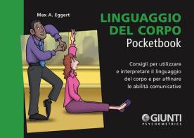 Linguaggio del corpo. Consigli per utilizzare e interpretare il linguaggio del corpo e per affinare le capacità comunicative di Max A. Eggert edito da Giunti Psychometrics