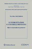 Le intercettazioni e i controlli preventivi. Riflessi sul procedimento probatorio di Wanda Nocerino edito da CEDAM