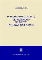 Scioglimento e invalidità del matrimonio nel diritto internazionale privato di Roberto Baratta edito da Giuffrè