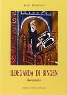 Ildegarda di Bingen. Biografia di Rosel Termolen edito da Libreria Editrice Vaticana