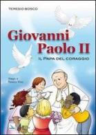 Giovanni Paolo II. Il Papa del coraggio di Teresio Bosco edito da EMP