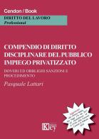 Compendio di diritto disciplinare del pubblico impiego privatizzato di Pasquale Lattari edito da Key Editore