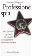 Professione spia. Dal fascismo agli anni di piombo cinquant'anni al servizio del KGB di Francesco Grignetti edito da Marsilio