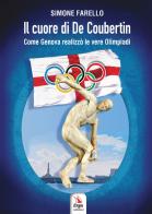 Il cuore di De Coubertin. Come Genova realizzò le vere Olimpiadi di Simone Farello edito da ERGA
