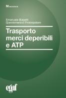 Trasporto merci deperibili e ATP di Emanuele Biagetti, Giandomenico Protospataro edito da Egaf