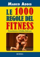 Le 1000 regole del fitness di Marco Addis edito da Ugo Mursia Editore