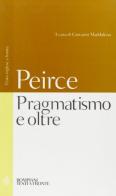 Pragmatismo e oltre. Testo inglese a fronte di Charles S. Peirce edito da Bompiani