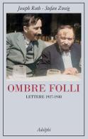 Ombre folli. Lettere 1927-1938 di Joseph Roth, Stefan Zweig edito da Adelphi