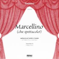 Marcellino (che spettacolo!). Spettacolo per bambini e famiglie di Marco Finco, Carlo Rossi edito da Itaca (Castel Bolognese)
