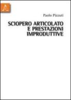Sciopero articolato e prestazioni improduttive di Paolo Pizzuti edito da Aracne