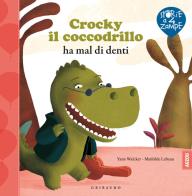 Crocky il coccodrillo ha mal di denti. Ediz. illustrata di Yann Walcker, Mathilde Lebeau edito da Gribaudo
