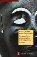 La maschera democratica dell'oligarchia di Luciano Canfora, Gustavo Zagrebelsky edito da Laterza