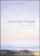 Angiolo Volpe. L'aria a colori. Pastelli. Catalogo della mostra (Venezia, 3-25 marzo 2007) edito da Masso delle Fate