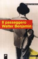 Il passeggero Walter Benjamin di Ricardo Cano Gaviria edito da Le Lettere