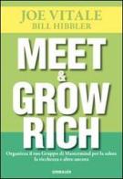Meet & grow rich. Organizza il tuo gruppo mastermind per la salute, la ricchezza e altro ancora di Joe Vitale, Bill Hibbler edito da Gribaudi